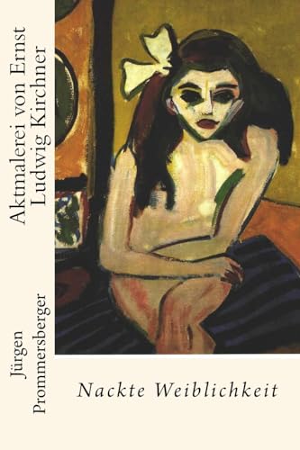 Aktmalerei von Ernst Ludwig Kirchner: Nackte Weiblichkeit Aktmalerei von Ernst Ludwig Kirchner: Nackte Weiblichkeit