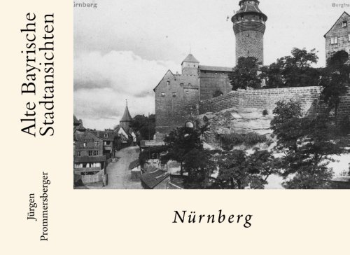 Alte Bayrische Stadtansichten: Nürnberg Alte Bayrische Stadtansichten: Nürnberg