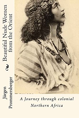 Beautiful Nude Women from the Orient: A Journey through colonial Northern Africa Beautiful Nude Women from the Orient: A Journey through colonial Northern Africa