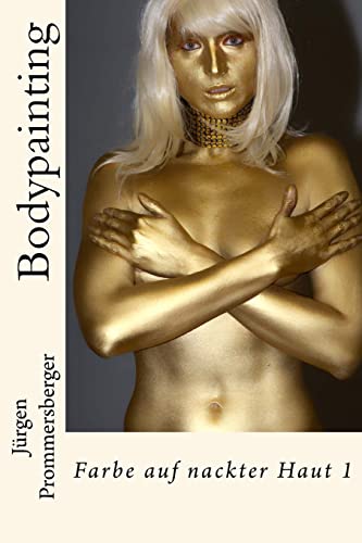 Bodypainting: Farbe auf nackter Haut 1 von Createspace Independent Publishing Platform