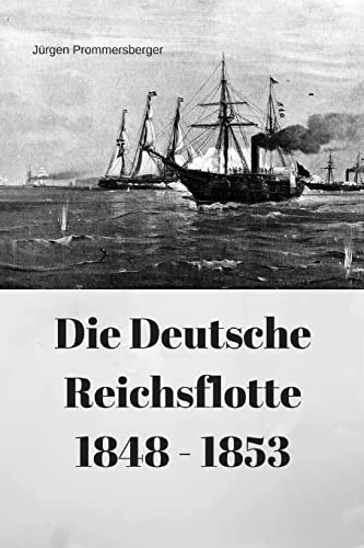 Die Deutsche Reichsflotte 1848 - 1853