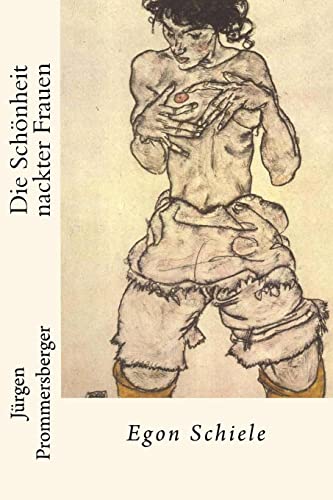 Die Schönheit nackter Frauen: Egon Schiele von CREATESPACE