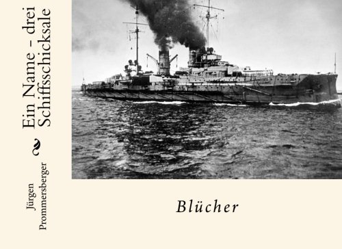 Ein Name - drei Schiffsschicksale: Blücher Ein Name - drei Schiffsschicksale: Blücher von CreateSpace Independent Publishing Platform