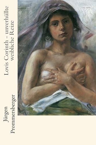 Lovis Corinth - unverhüllte weibliche Reize von CREATESPACE