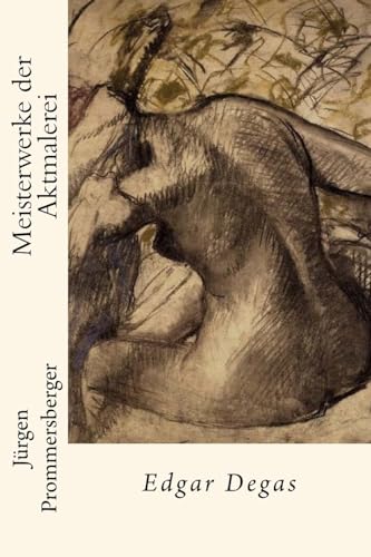 Meisterwerke der Aktmalerei: Edgar Degas von CREATESPACE