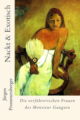 Nackt & Exotisch: Die verführerischen Frauen des Monsieur Gauguin Nackt & Exotisch: Die verführerischen Frauen des Monsieur Gauguin