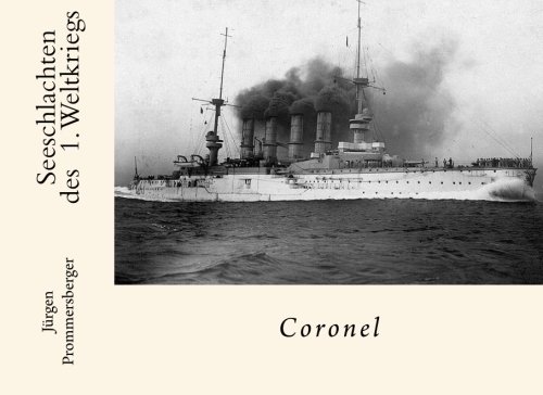 Seeschlachten des 1. Weltkriegs: Coronel Seeschlachten des 1. Weltkriegs: Coronel von CreateSpace Independent Publishing Platform