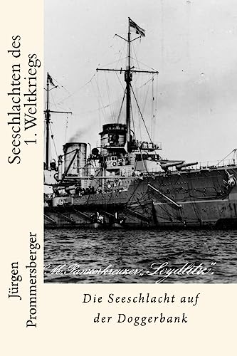 Seeschlachten des 1. Weltkriegs: Die Seeschlacht auf der Doggerbank Seeschlachten des 1. Weltkriegs: Die Seeschlacht auf der Doggerbank von CREATESPACE