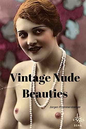 Vintage Nude Beauties: Über 100 Jahre alte Erotikbilder in Farbe von Createspace Independent Publishing Platform