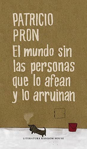 El mundo sin las personas que lo afean y lo arruinan (Random House, Band 413) von LITERATURA RANDOM HOUSE