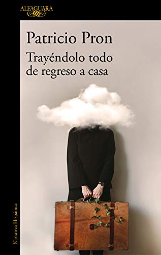 Trayendolo todo de regreso a casa: Relatos 1990-2020 (Hispánica) von Alfaguara