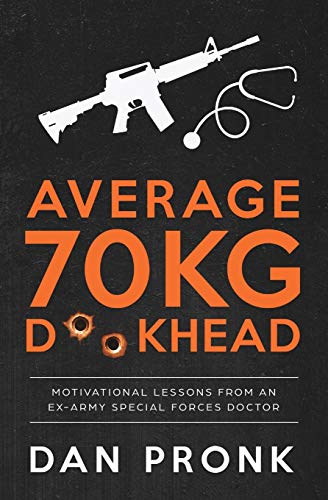 Average 70kg D**khead: Motivational Lessons from an Ex-Army Special Forces Doctor