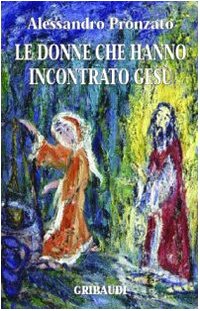 Le donne che hanno incontrato Gesù (Alessandro Pronzato) von Gribaudi
