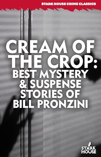 Cream of the Crop: Best Mystery & Suspense Stories of Bill Pronzini von Stark House Press