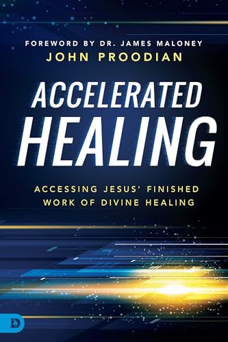 Accelerated Healing: Accessing Jesus' Finished Work of Divine Healing: Accessing Jesus' Finished Work of Divine Healed
