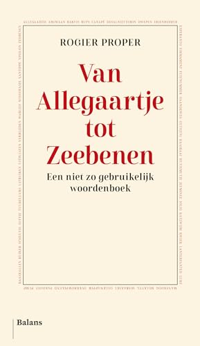 Van Allegaartje tot Zeebenen: een niet zo gebruikelijk woordenboek