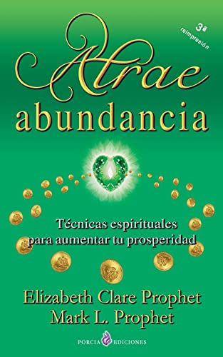 Atrae abundancia: Tecnicas espirituales para aumentar tu prosperidad Atrae abundancia: Tecnicas espirituales para aumentar tu prosperidad