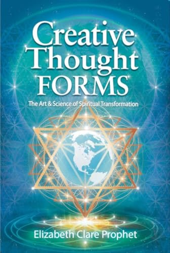 Creative Thought Forms: The Art & Science of Spiritual Transformation