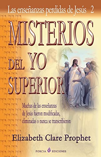 Misterios del Yo Superior: Las ensenanzas perdidas de Jesus 2 Misterios del Yo Superior: Las ensenanzas perdidas de Jesus 2