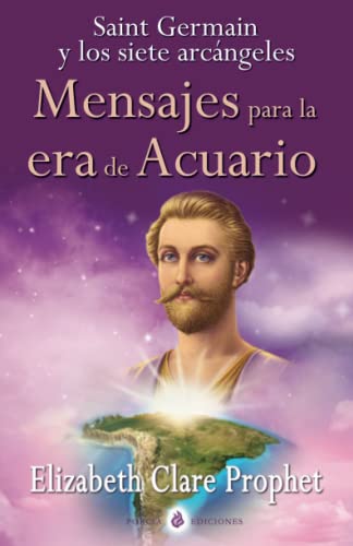 Saint Germain y los siete arcángeles: Mensajes para la era de Acuario Saint Germain y los siete arcángeles: Mensajes para la era de Acuario