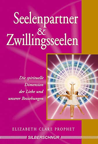 Seelenpartner & Zwillingsseelen. Die spirituelle Dimension der Liebe und unserer Beziehungen von Silberschnur Verlag Die G
