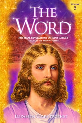 The Word V5: Mystical Revelations of Jesus Christ Through His Two Witnesses The Word V5: Mystical Revelations of Jesus Christ Through His Two Witnesses