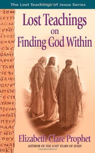 Lost Teachings of Finding the God Within (The Lost Teachings of Jesus)
