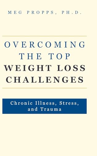 Overcoming the Top Weight Loss Challenges: Chronic Illness, Stress, and Trauma von Palmetto Publishing