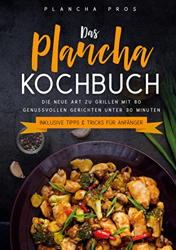 Das Plancha Kochbuch: Die neue Art zu Grillen mit 80 genussvollen Gerichten unter 30 Minuten - Inklusive Tipps & Tricks für Anfänger von Books on Demand GmbH