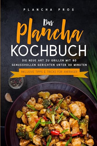 Das Plancha Kochbuch: Die neue Art zu Grillen mit 80 genussvollen Gerichten unter 30 Minuten - Inklusive Tipps & Tricks für Anfänger Das Plancha Kochbuch: Die neue Art zu Grillen mit 80 genussvollen Gerichten unter 30 Minuten - Inklusive Tipps & Tricks für Anfänger von edition JT