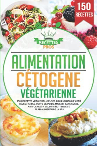 Alimentation cétogène végétarienne: 150 recettes veggie délicieuses pour un régime keto réussi. IG bas, perte de poids, maigrir sans sucre, anti cancer + Valeurs nutritives & Plan alimentaire 14 jrs von Independently published
