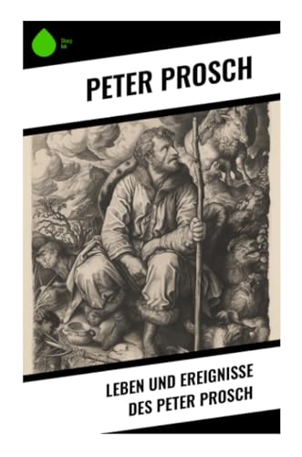 Leben und Ereignisse des Peter Prosch von Sharp Ink