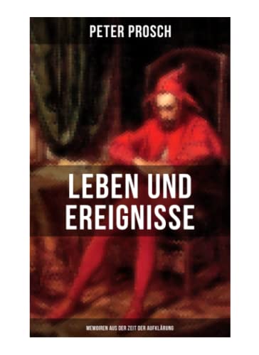 Leben und Ereignisse des Peter Prosch (Memoiren aus der Zeit der Aufklärung): Das wunderbare Schicksal von Musaicum Books