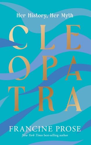 Cleopatra - Her History, Her Myth (Ancient Lives)