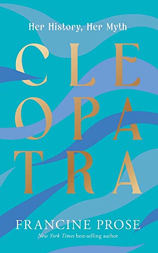 Cleopatra - Her History, Her Myth (Ancient Lives)