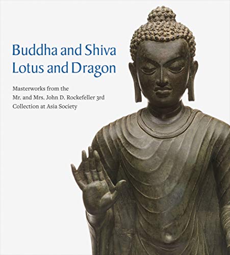 Buddha and Shiva, Lotus and Dragon: Masterworks from the Mr. and Mrs. John D. Rockefeller 3rd Collection at Asia Society von Hirmer Verlag GmbH