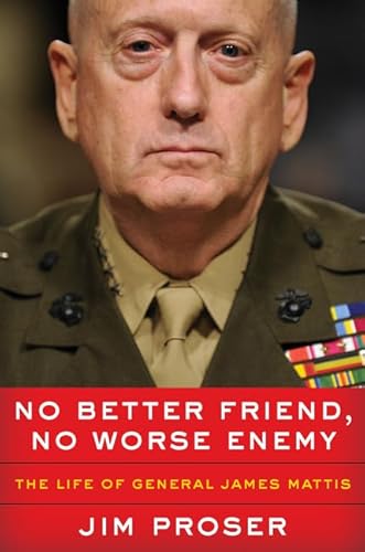 No Better Friend, No Worse Enemy: The Life of General James Mattis von Broadside Books