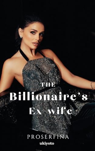 The Billionaire's Ex-wife von Ukiyoto Publishing
