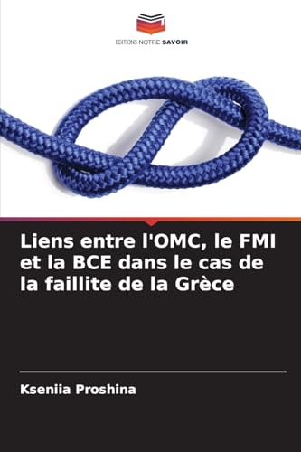 Liens entre l'OMC, le FMI et la BCE dans le cas de la faillite de la Grèce von Editions Notre Savoir