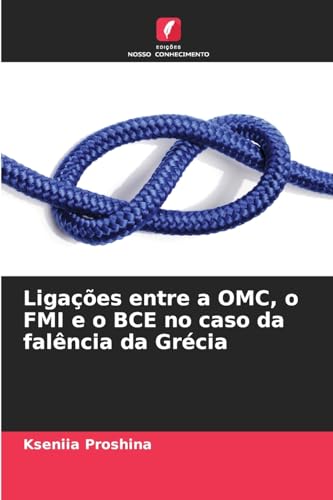 Ligações entre a OMC, o FMI e o BCE no caso da falência da Grécia von Edições Nosso Conhecimento