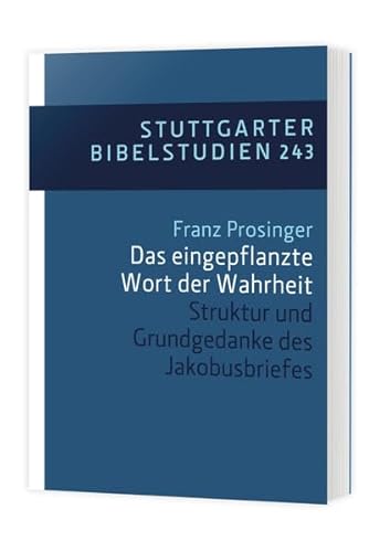 Das eingepflanzte Wort der Wahrheit: Struktur und Grundgedanke des Jakobusbriefes (Stuttgarter Bibelstudien (SBS))