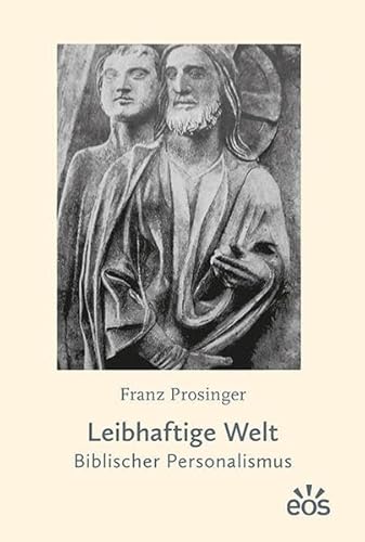 Leibhaftige Welt: Biblischer Personalismus von EOS Verlag