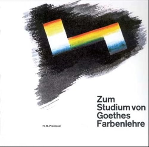 Zum Studium von Goethes Farbenlehre: Die prismat. Farben, d. Urphänomen, seine method. u. prakt. Bedeutung, der Farbenkreis, d. Dogma v. d. ... wohin führt e. goetheanist. Farbenlehre?