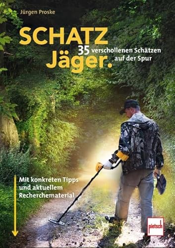 SCHATZJÄGER: 35 verschollenen Schätzen auf der Spur von Pietsch