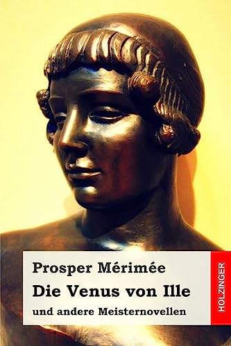 Die Venus von Ille: und andere Meisternovellen Die Venus von Ille: und andere Meisternovellen von CREATESPACE