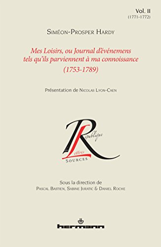 Mes loisirs ou Journal d'événemens tels qu'ils parviennent à ma connoissance (1753-1789), Volume 2: 1771-1772 (HR.COL.REP.LETT)