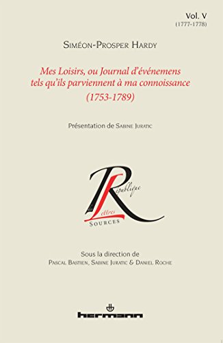 Mes loisirs ou Journal d'événemens tels qu'ils parviennent à ma connoissance (1753-1789), Volume 5: 1777-1778 (HR.COL.REP.LETT) von HERMANN