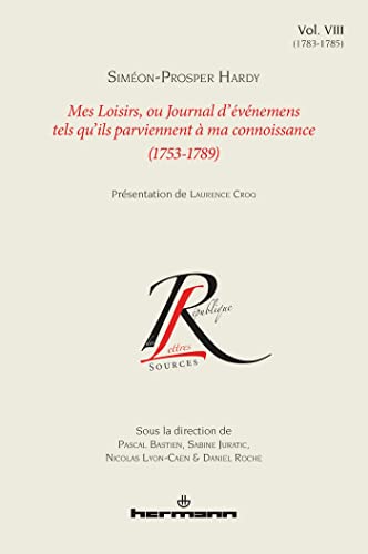 Mes loisirs ou Journal d'événemens tels qu'ils parviennent à ma connoissance (1753-1789), Volume 8: 1783-1785 (HR.COL.REP.LETT) von Hermann