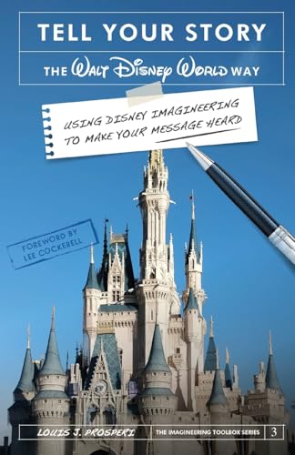 Tell Your Story the Walt Disney World Way: Using Disney Imagineering to Make Your Message Heard von Theme Park Press