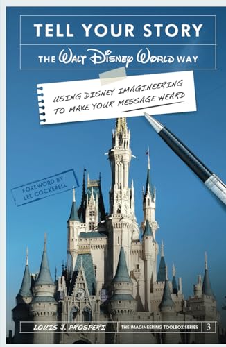 Tell Your Story the Walt Disney World Way: Using Disney Imagineering to Make Your Message Heard von Theme Park Press